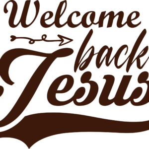 Welcome back Jesus" text with arrow.